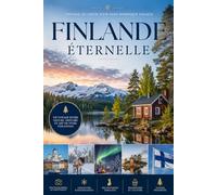 Finlande éternelle: Photographies, anecdotes et découvertes : histoire, culture, paysages, traditions et merveilles naturelles de la Finlande. Livre sur la Finlande