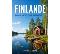 FINLANDE GUIDE DE VOYAGE 2026-2027: Votre compagnon en toute saison : Laponie, Helsinki, aurores boréales, nature sauvage et douceur de vivre au bord des lacs