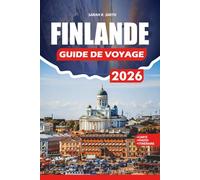 FINLANDE GUIDE DE VOYAGE 2026: Planification étape par étape, conseils économiques, guides de transports en commun, attractions incontournables, trésors cachés, expériences culinaires