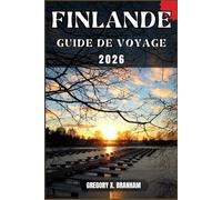 FINLANDE GUIDE DE VOYAGE: Un guide pratique pour découvrir la culture, la nature, les trésors cachés et les sites incontournables.