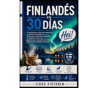 Finlandés en 30 Días: El método paso a paso para hablar, leer y entender el finlandés desde cero 30 lecciones diarias para defenderte en Helsinki
