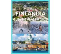 FINLÂNDIA GUIA DE VIAGEM 2025: O guia completo para explorar as cidades, a natureza e a cultura da Finlândia