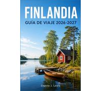 FINLANDIA GUÍA DE VIAJE 2026-2027: Tu compañero durante todo el año: Laponia, Helsinki, auroras boreales, naturaleza salvaje y vida tranquila junto a los lagos