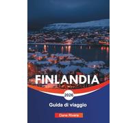 FINLANDIA Guida di viaggio 2026: Avventure in Lapponia, aurora boreale e attrazioni in tutto il paese