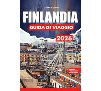 FINLANDIA GUIDA DI VIAGGIO 2026: Pianificazione passo dopo passo, consigli economici, guide ai trasporti pubblici, attrazioni imperdibili, gemme nascoste, esperienze culinarie