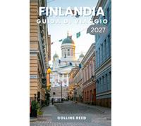 FINLANDIA GUIDA DI VIAGGIO: Scopri la magica aurora boreale, foreste da fiaba, città affascinanti, l'autentica cultura nordica e avventure indimenticabili.