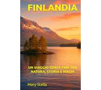 FINLANDIA: UN VIAGGIO SENZA FINE TRA NATURA, STORIA E MAGIA