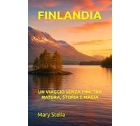 FINLANDIA: UN VIAGGIO SENZA FINE TRA NATURA, STORIA E MAGIA