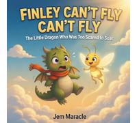 Finley Can't Fly: The Little Dragon Who Was Too Scared to Soar: 2 (The Brave Little Dragon Series)