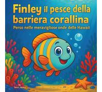 Finley il pesce della barriera corallina: Perso nelle meravigliose onde delle Hawaii: Libri per bambini| Una brillante e colorata avventura oceanica| ... 8,5 x 8,5 (Children's Storybooks in Italian)