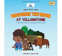 Finley Miles Darby Discovers the Bison at Yellowstone: A Story About Adventure, Learning, and Time with Dad: Book2 (Discover Series Ages 4-6)