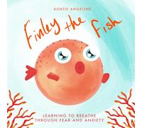 Finley the Fish: Learning to Breath Through Fear and Anxiety (Auntie Angeline's Animal Adventures)