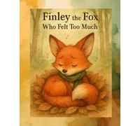 Finley the Fox Who Felt Too Much: A Quite Story for Sensitive Souls