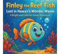 Finley the Reef Fish: Lost in Hawaii’s Wonder Waves: Children's Storybooks| A Bright and Colorful Ocean Adventure| Adventure| Animals| Fish| For ages 3-8| 30 Pages| Size 8.5 x 8.5