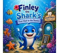 Finley the Shark's First Visit to the Dentist: A Gentle Story About Being Brave at the Dentist