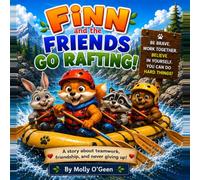 Finn and Friends Go Rafting: A story about teamwork, friendship, and never giving up. (The Finn The Fox Adventures)