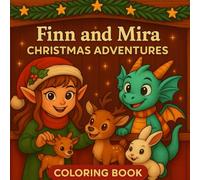 Finn and Mira Christmas Adventures - Cute Holiday Coloring Book for Kids: A Fun and Wholesome Christmas Coloring Book with Elves, Dragons, Reindeer, and Winter Magic