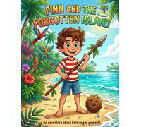 Finn and the Forgotten Island: A Children's Adventure Story About Bravery and Self-Belief (Ages 4-8)