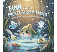 Finn and the Frosty Stream Fiasco: A Winter Bedtime Adventure of Friendship and Bravery (Kind Hearts Underwater)