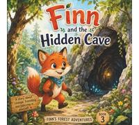 Finn and the Hidden Cave: A Story About Courage, Friendship, and Believing in Yourself (Finn’s Forest Adventures)