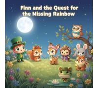 Finn and the Quest for the Missing Rainbow: A Magical Friendship Adventure About True Luck for Ages 6-8