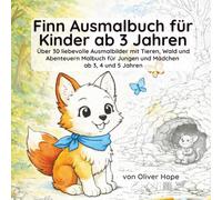 Finn Ausmalbuch für Kinder ab 3 Jahren: Über 30 liebevolle Ausmalbilder mit Tieren, Wald und Abenteuern Malbuch für Jungen und Mädchen ab 3, 4 und 5 Jahren (Die kleinen Finn Geschichten)
