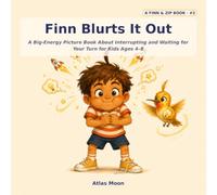 Finn Blurts It Out: A Big-Energy Picture Book About Interrupting and Waiting for Your Turn for Kids Ages 4-8 (Finn & Zip)