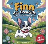 Finn der Frenchie - Malbuch für kleine Tierfreunde: 20 liebevolle Ausmalbilder mit süßen Tierbabys - für Kinder ab 2 Jahren