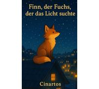 Finn, der Fuchs, der das Licht suchte: Ein Kinderbuch über Hoffnung, Freundschaft und innere Stärke - zum Vorlesen für Kinder ab 3 Jahren.