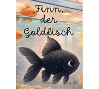 Finn, der Goldfisch: Ein Bilderbuch für Kinder ab 3 Jahren über Gefühle wie Freundschaft und Solidarität