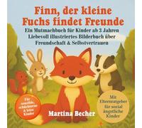 Finn, der kleine Fuchs findet Freunde: Ein Mutmachbuch für Kinder ab 3 Jahren. Liebevoll illustriertes Bilderbuch über Freundschaft & Selbstvertrauen