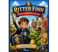 Finn der kleine Ritter | Ausgabe 6 - Das große Rittertunier: Eine spannende Rittergeschichte über Mut, Hilfsbereitschaft und Freundschaft.