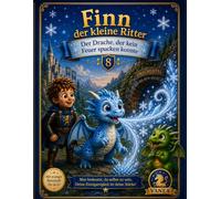Finn der kleine Ritter - Der Drache, der kein Feuer spucken konnte | Ausgabe 8: Eine zauberhafte Ritter - und Drachengeschichte über Mut, Freundschaft, Selbstvertrauen und die Stärke, anders zu sein