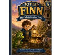 Finn der kleine Ritter und der geheimnisvolle Turm | Ausgabe 5: Ein spannendes Ritter-Abenteuer mit Finn und Fips Vorlese Bilderbuch für Kinder ab 4 Jahre über Freundschaft und Vertrauen