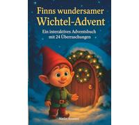 Finn der kleine Wichtel - Ein Adventsabenteuer: 24 liebevolle Geschichten und Mitmach-Ideen für eine magische Weihnachtszeit