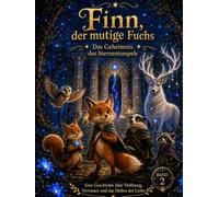 Finn, der mutige Fuchs - Das Geheimnis des Sternentempels: Ein magisches Abenteuer über Vertrauen, Freundschaft und das Licht im Herzen (Die Sternenmagie des Nebelwaldes)