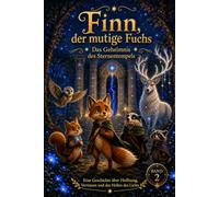 Finn, der mutige Fuchs - Das Geheimnis des Sternentempels: Ein magisches Abenteuer über Vertrauen, Freundschaft und das Licht im Herzen (Die Sternenmagie des Nebelwaldes)