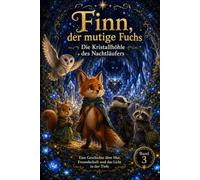 Finn, der mutige Fuchs - Die Kristallhöhle des Nachtläufers: Ein magisches Kinderbuch über Mut, Freundschaft, Vertrauen und den Umgang mit Ängsten (Die Sternenmagie des Nebelwaldes)