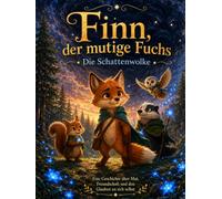 Finn, der mutige Fuchs - Die Schattenwolke: Eine Geschichte über Mut, Freundschaft und den Glauben an sich selbst (Die Sternenmagie des Nebelwaldes)