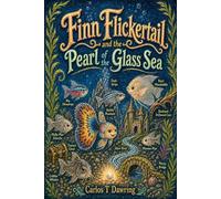 Finn Flickertail and the Pearl of the Glass Sea: A Magical Aquarium Adventure (The Brave Little Animal Tales)