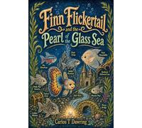 Finn Flickertail and the Pearl of the Glass Sea: A Magical Aquarium Adventure (The Brave Little Animal Tales)