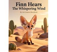 Finn Hears the Whispering Wind: A Gentle Children’s Story About Listening, Focus, and Calm for Ages 3-7 (Finn the Fennec Fox: Focus & Listening Social-Emotional Learning Series)