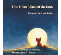 Finn Is Not Afraid of the Dark: A Calming Bedtime Story for Toddlers & Kids Afraid of the Dark (Ages 2-5) (Little Fox, Big Feelings)