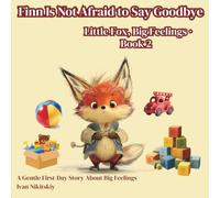 Finn Is Not Afraid to Say Goodbye: A Gentle First-Day Story About Big Feelings (Little Fox, Big Feelings)