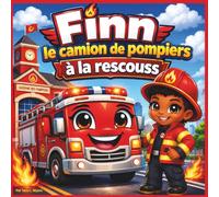 Finn le camion de pompiers à la rescousse: Un petit héros courageux apprend quand foncer... et quand garder son calme | Action | Aventure | Camion de ... 8,5 x 8,5 (Children's Storybooks in French)