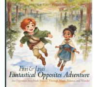 Finn & Lina's Fantastical Opposites Adventure: An Opposites Storybook Journey Through Magic, Balance, and Wonder (Finn & Lina's Fantastical Adventures)
