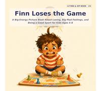 Finn Loses the Game: A Big-Energy Picture Book About Losing, Big Mad Feelings, and Being a Good Sport for Kids Ages 4-8: 6 (Finn & Zip)
