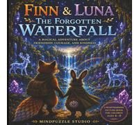 Finn & Luna: The Forgotten Waterfall: A Magical Adventure About Friendship, Courage, and Kindness (Finn’s Forest Adventures)