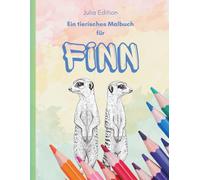 Finn - Mein tierisches Malbuch für Kinder ab 8 Jahren personalisiert: 30 spannende Tiermotive & Buchstaben zum Ausmalen | Für kreative Kinder und ... (Julia Edition - Personalisierte Malbücher)