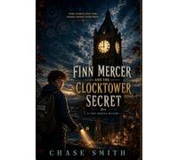 Finn Mercer and the Clocktower Secret: A Finn Mercer Mystery Book 1